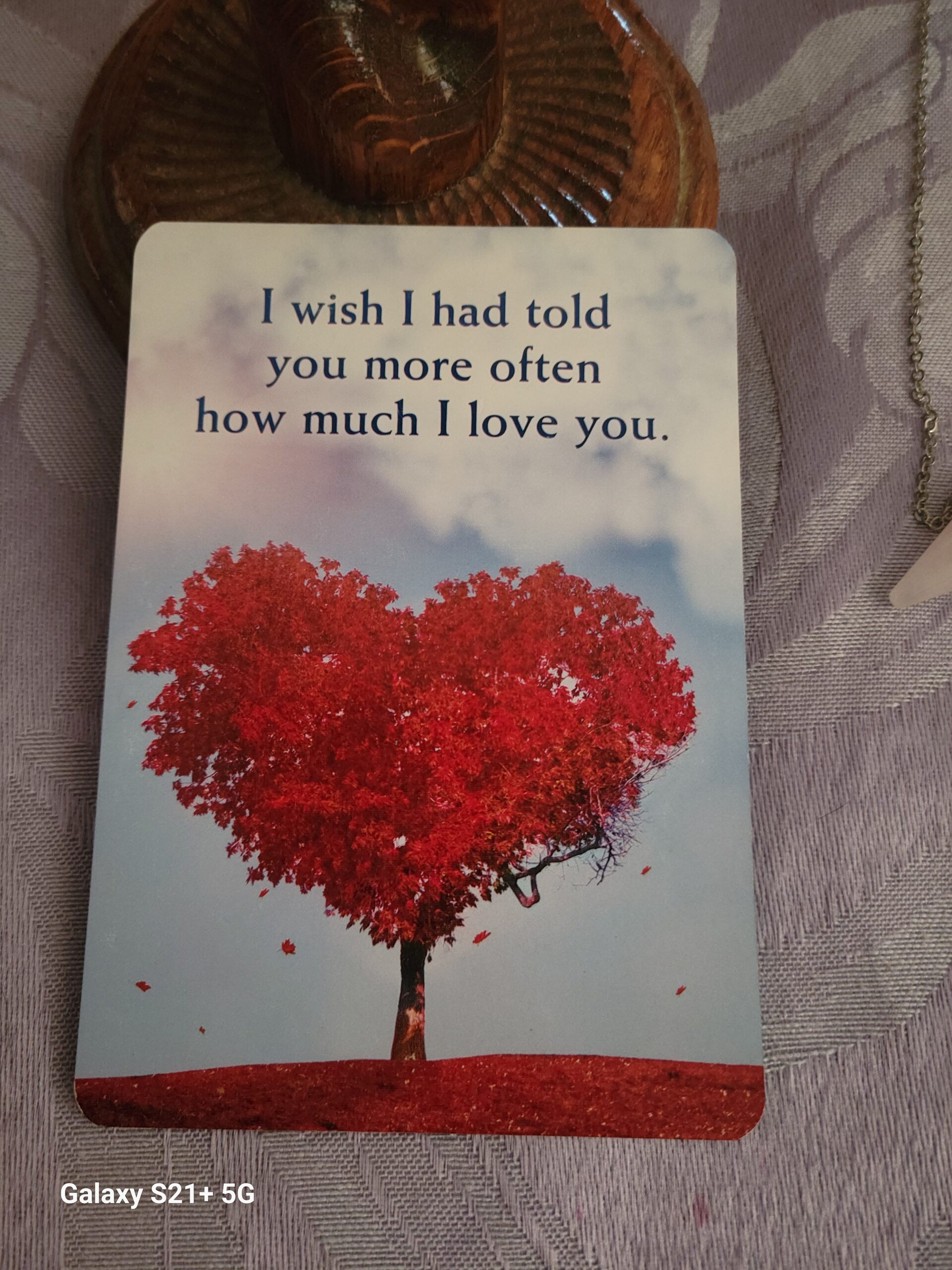 Daily Card Reading ~I wish I had told you more often how much I love you.